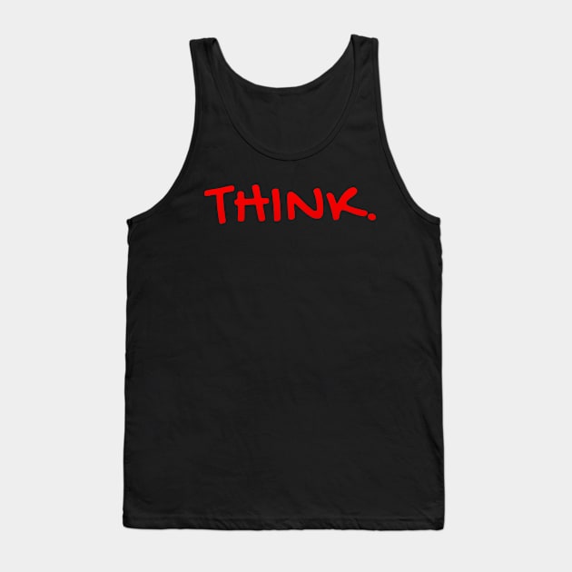 "Think" for Free Thinkers, Students, Professors, Educators Tank Top by strangelyhandsome